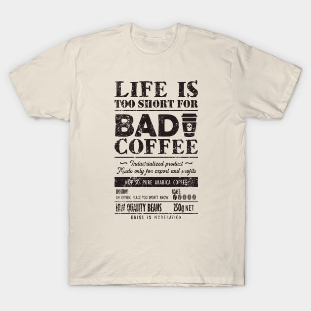 Bad Coffee. Life is too short for it T-Shirt by TKsuited